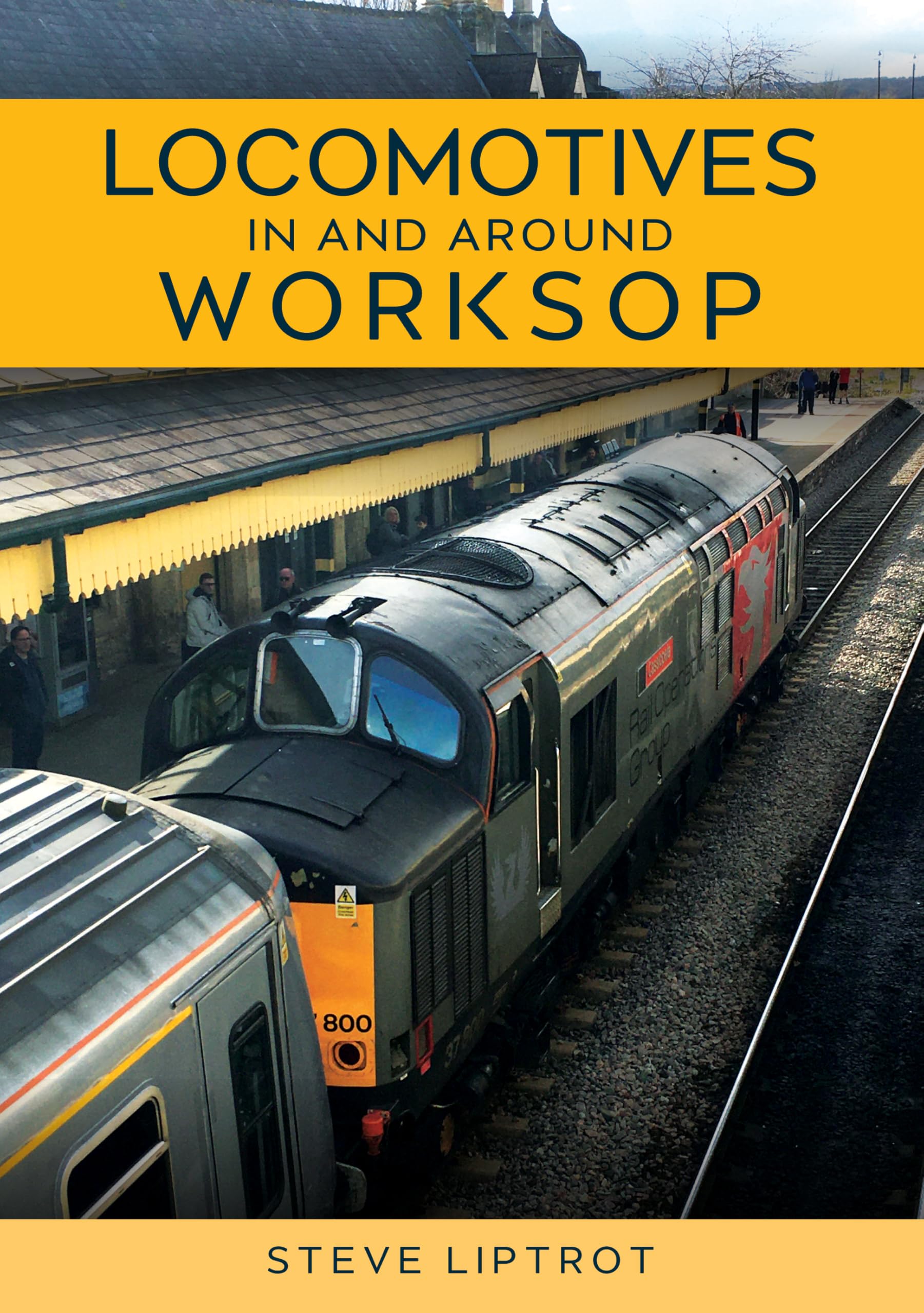 Locomotives In and Around Worksop by Steve Liptrot (Paperback Book)