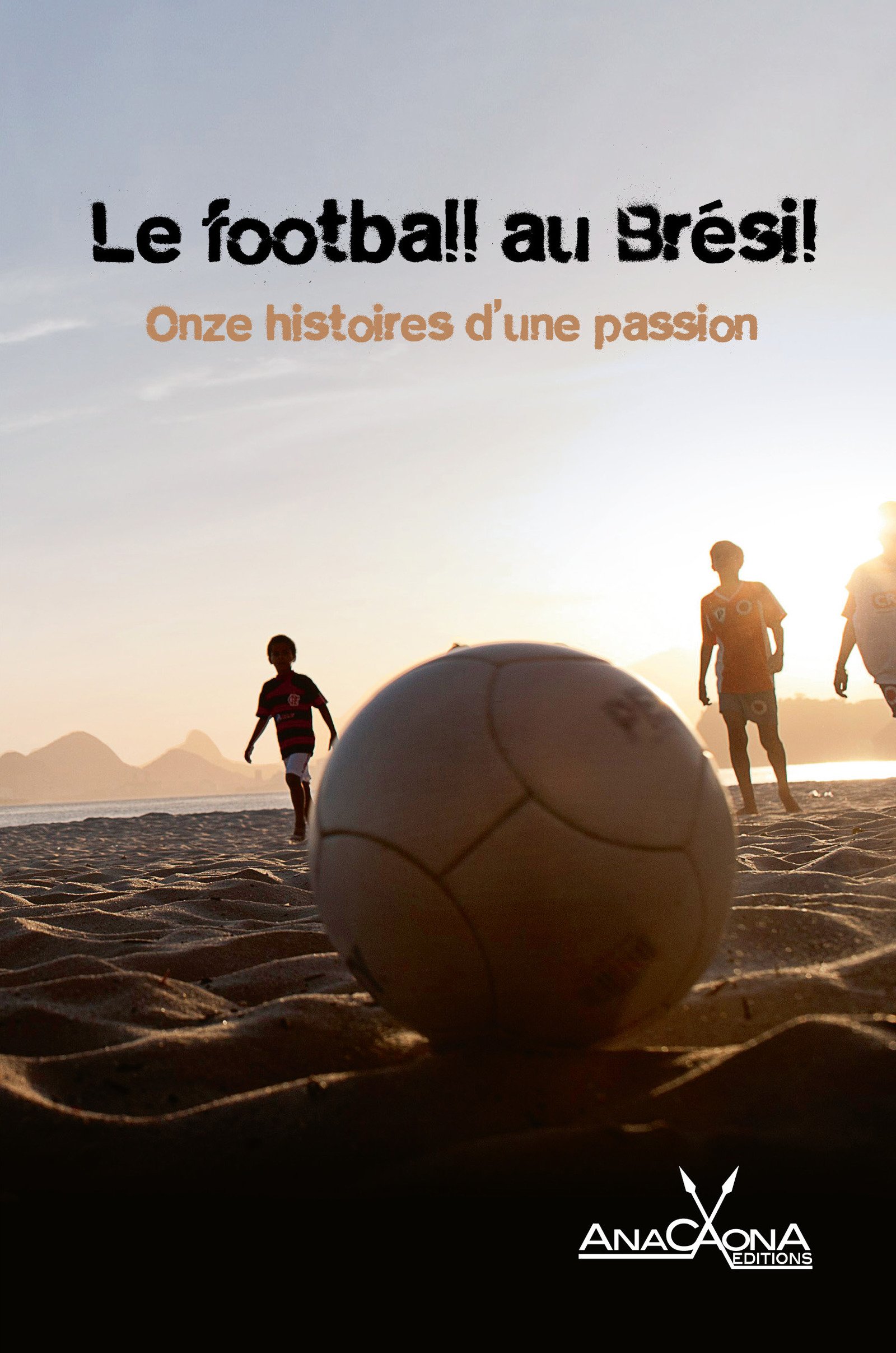 Le football au Brésil - Onze histoires d'une passion (URBANA) (French Edition)
