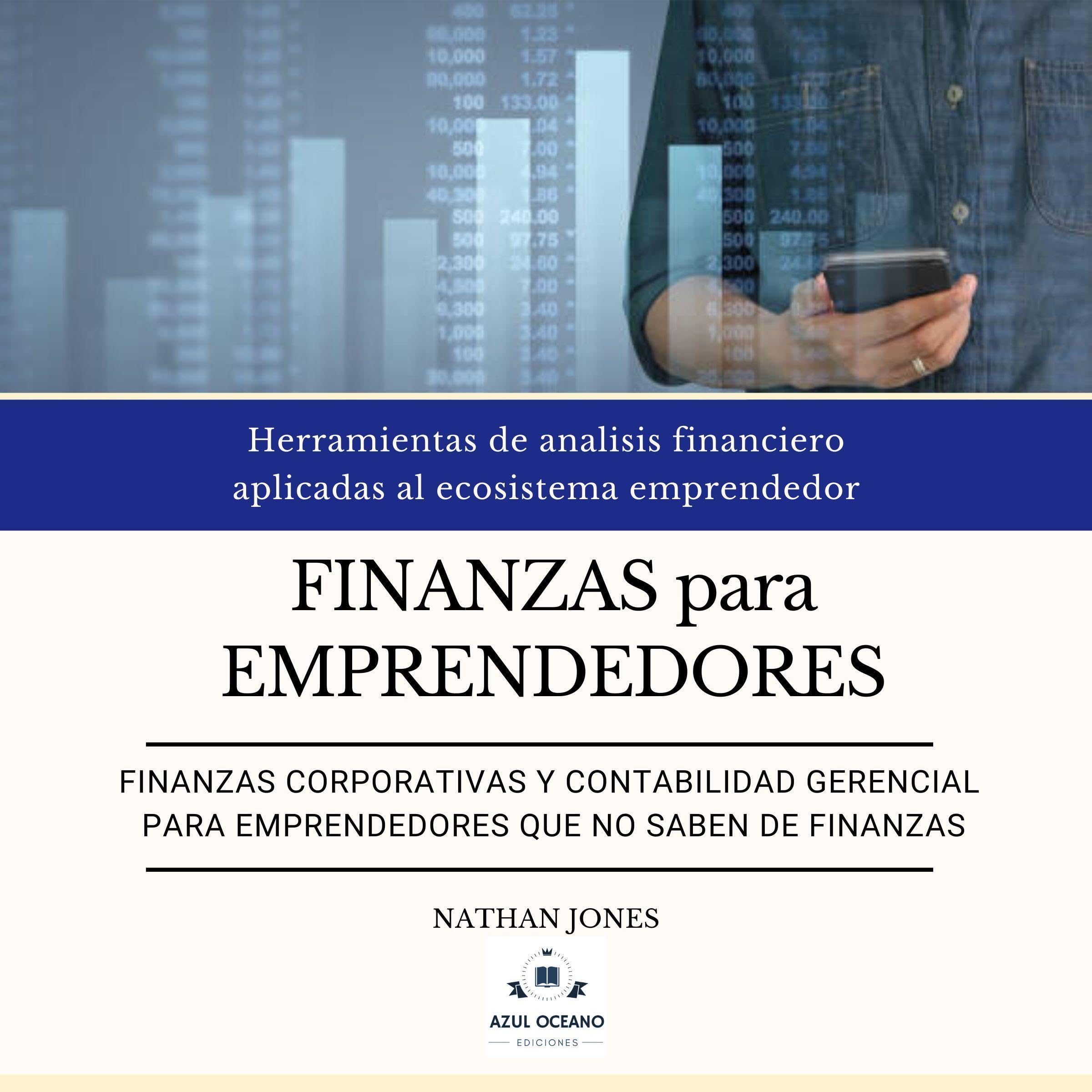 Finanzas para emprendedores, Finanzas corporativas y contabilidad gerencial para emprendedores que no saben de finanzas [Finance for Entrepreneurs, Corporate Finance and Management Accounting for Entrepreneurs Who Do Not Know of Finance]