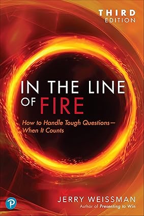 In the Line of Fire: How to Handle Tough Questions-when It Counts-Wow! eBook