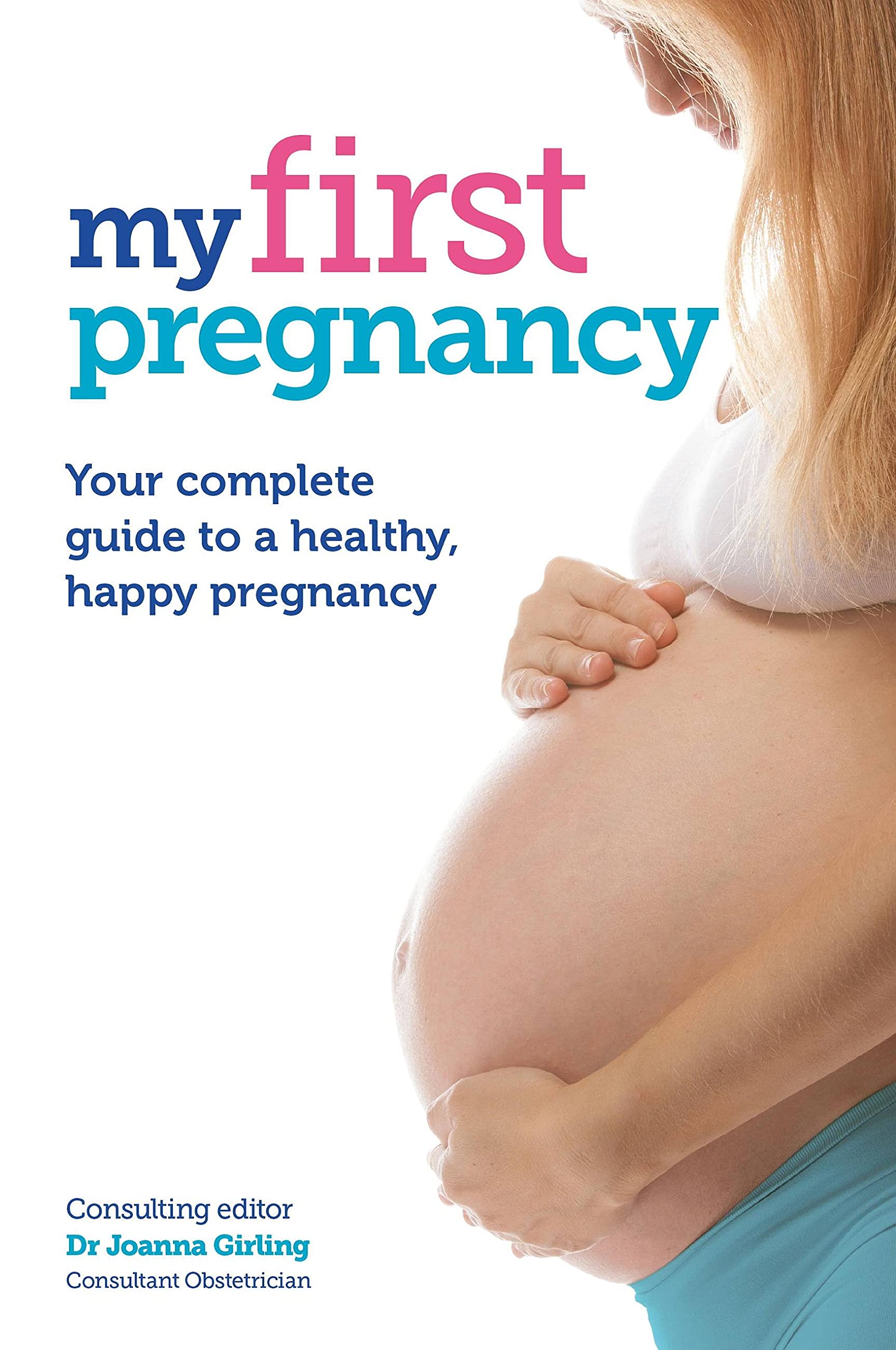 My First Pregnancy: Your complete guide to expecting your first baby. Girling**