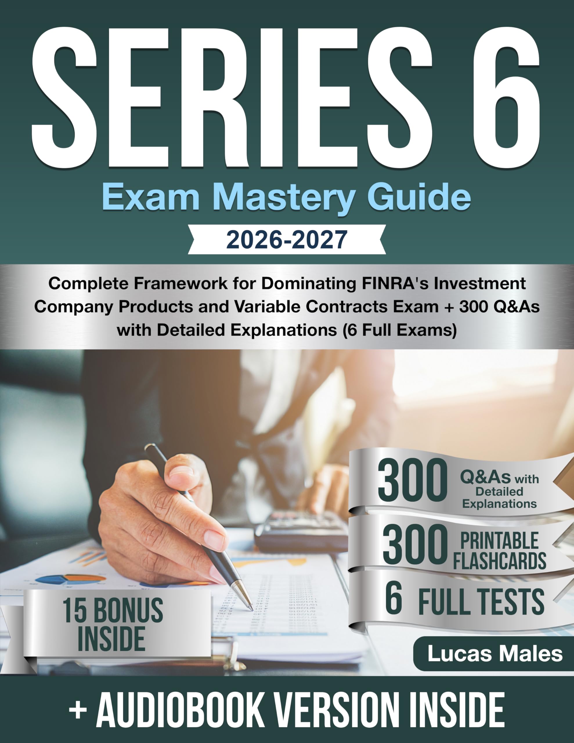 Series 6 Exam Mastery Guide: Complete Framework for Dominating FINRA's Investment Company Products and Variable Contracts Exam + 300 Q&As with Detailed Explanations (6 Full Exams)