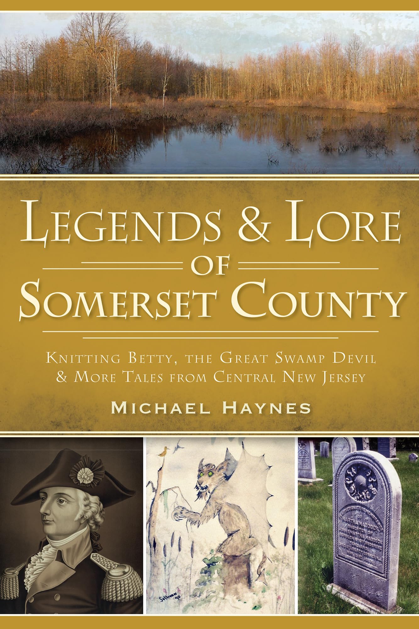 Legends & Lore of Somerset County: Knitting Betty, the Great Swamp Devil & More Tales from Central New Jersey: Knitting Betty, the Great Swamp Devil ... from Central New Jersey (American Legends)