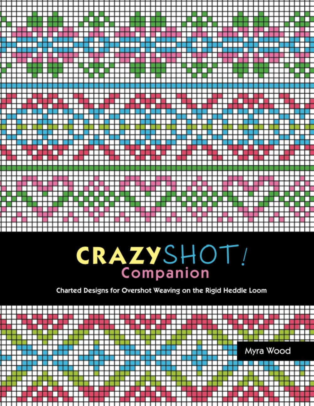 Crazyshot Companion: Charted Designs for Overshot Weaving on the Rigid Heddle Loom