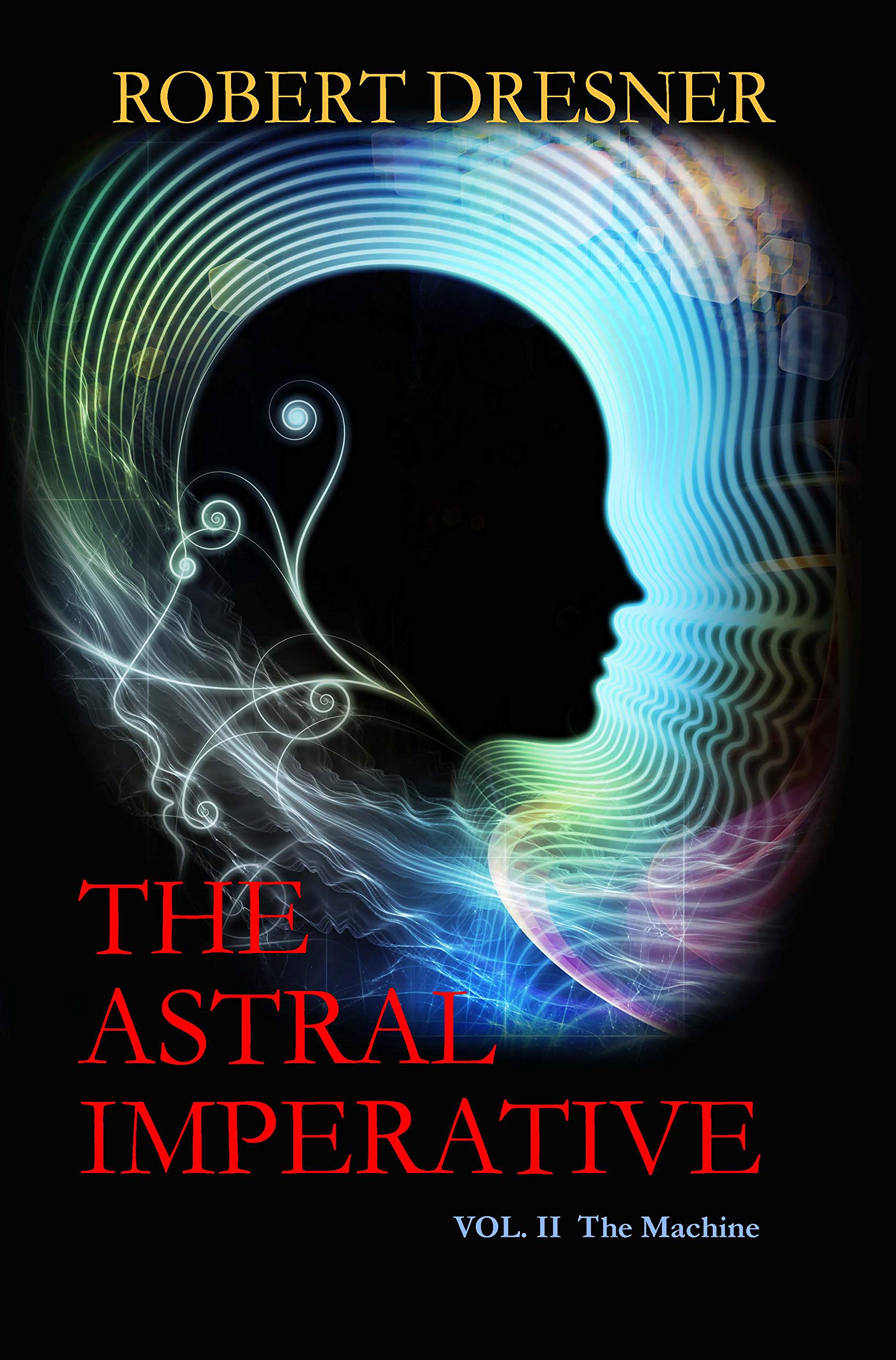 The Astral Imperative: Volume II: The Machine (The Astal Imperative Book 2)