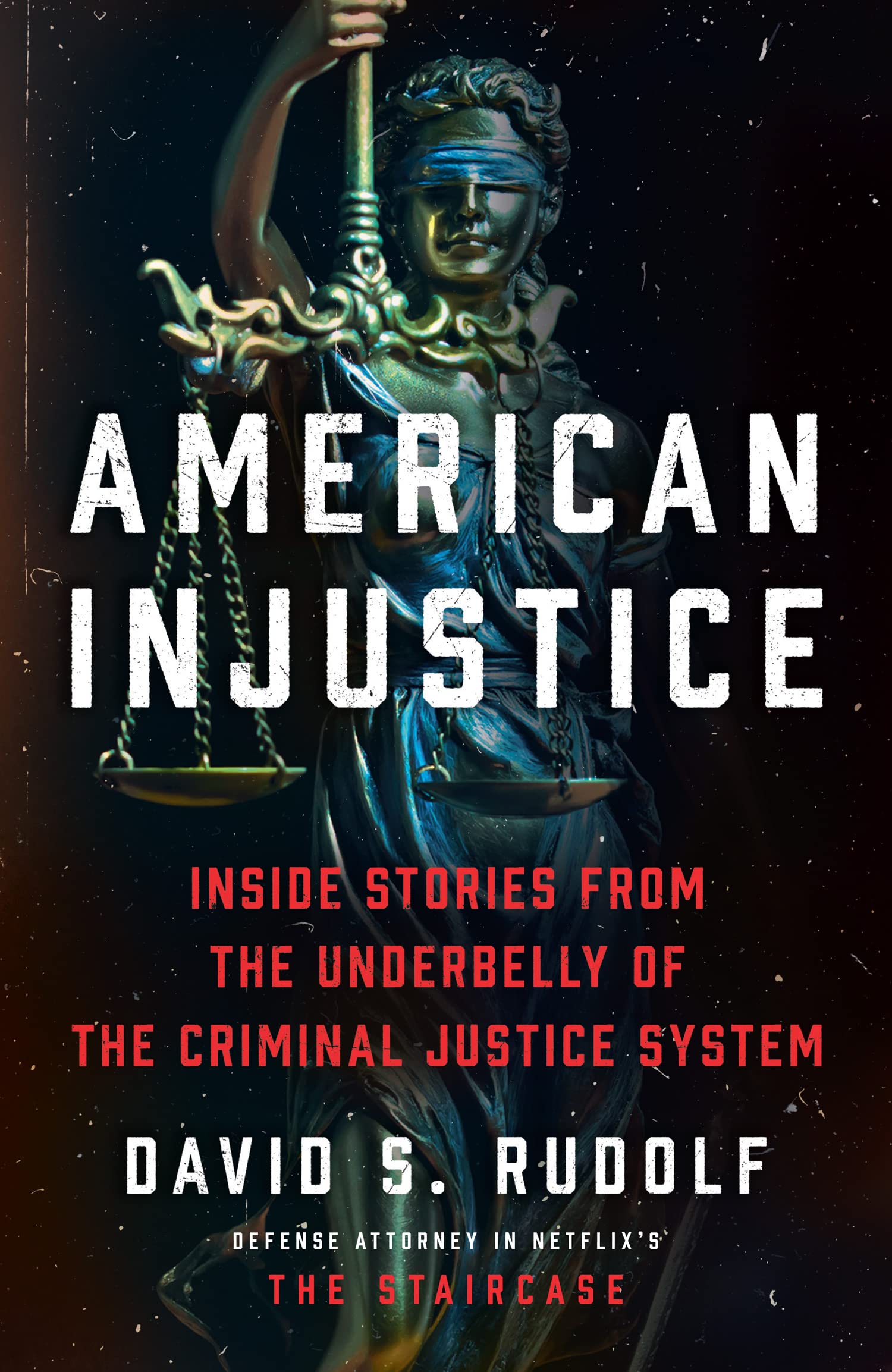 AMERICAN INJUSTICE: True stories from the legal mind behind HBO’s The Staircase
