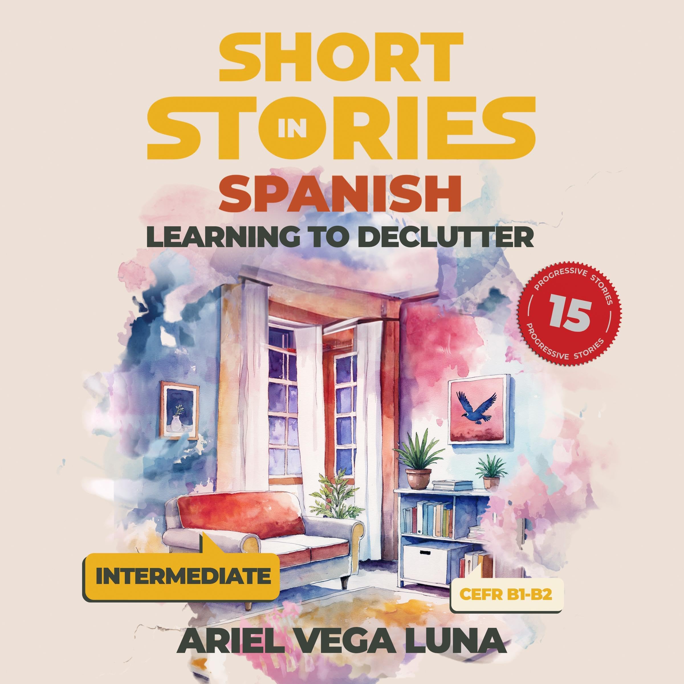 Cover art for Short Stories in Spanish for Intermediate Learners - Learning to Declutter: 15 Tales to Boost Your Language Skills Through Engaging Narratives