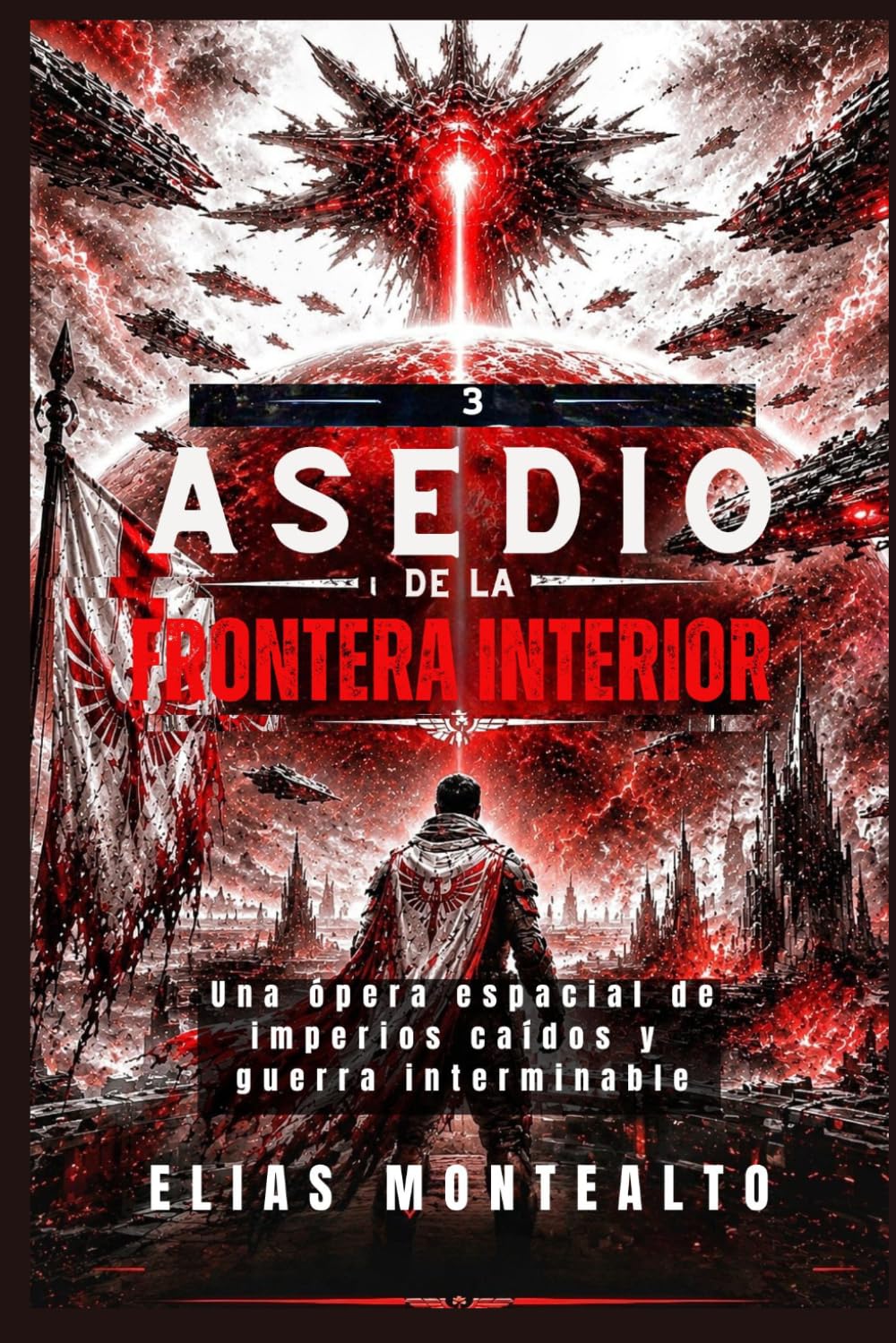 ASEDIO DE LA FRONTERA INTERIOR: Una ópera espacial de imperios caídos y guerra interminable. (EL COMANDANTE DE LA LEGIÓN)