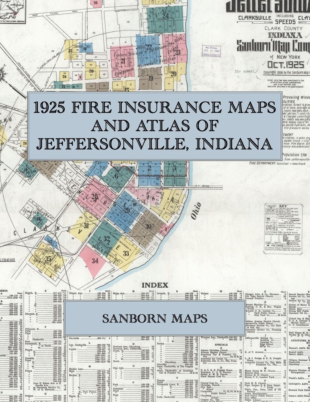 1925 Fire Insurance Maps and Atlas of Jeffersonville, Indiana: The Complete Sanborn Fire Insurance Atlas of Jeffersonville, Indiana, with Clarksville, Port Fulton, Speeds and the Quartermaster Depot