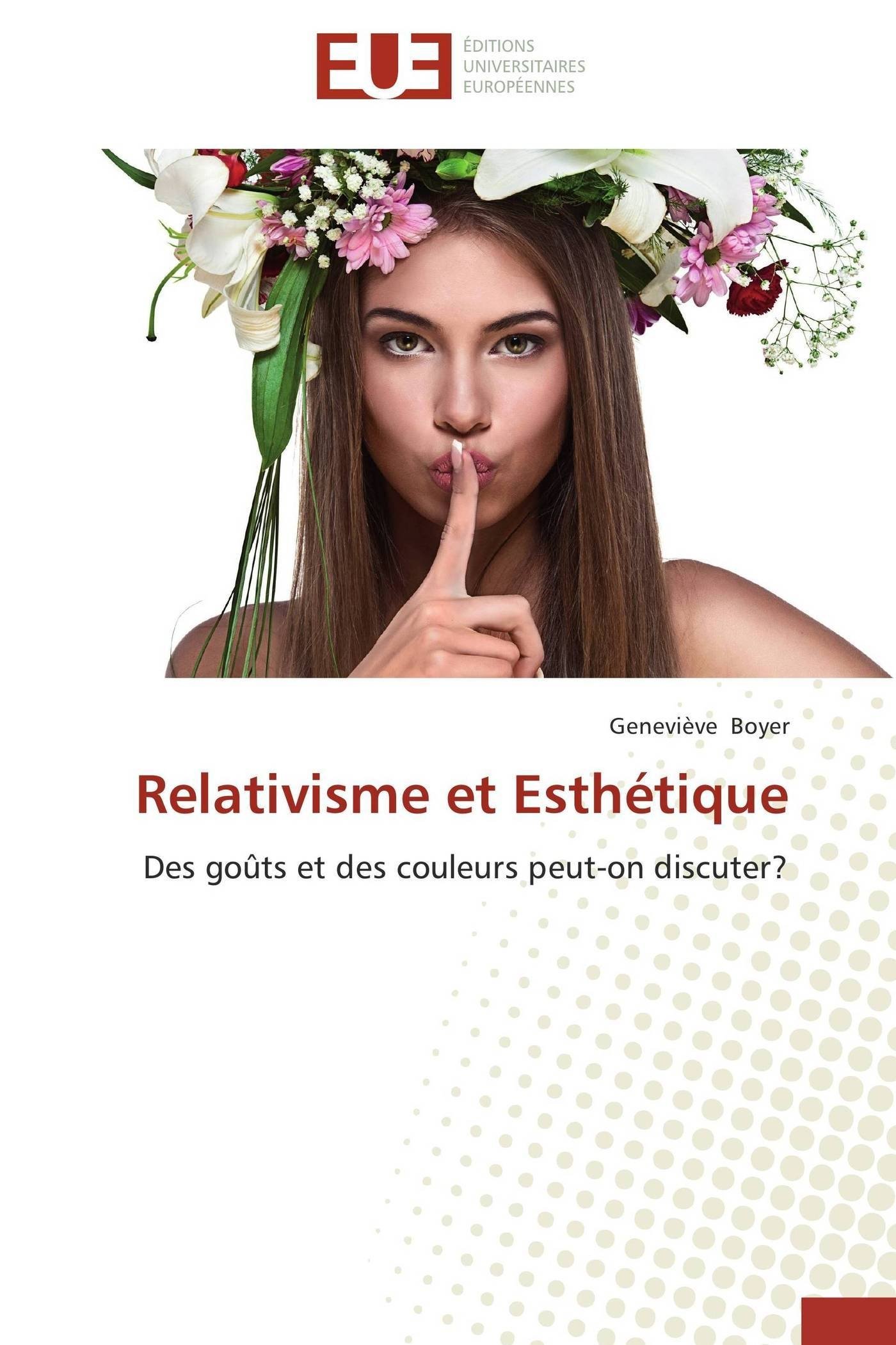 Relativisme et Esthétique: Des goûts et des couleurs peut-on discuter? (Omn.Univ.Europ.)