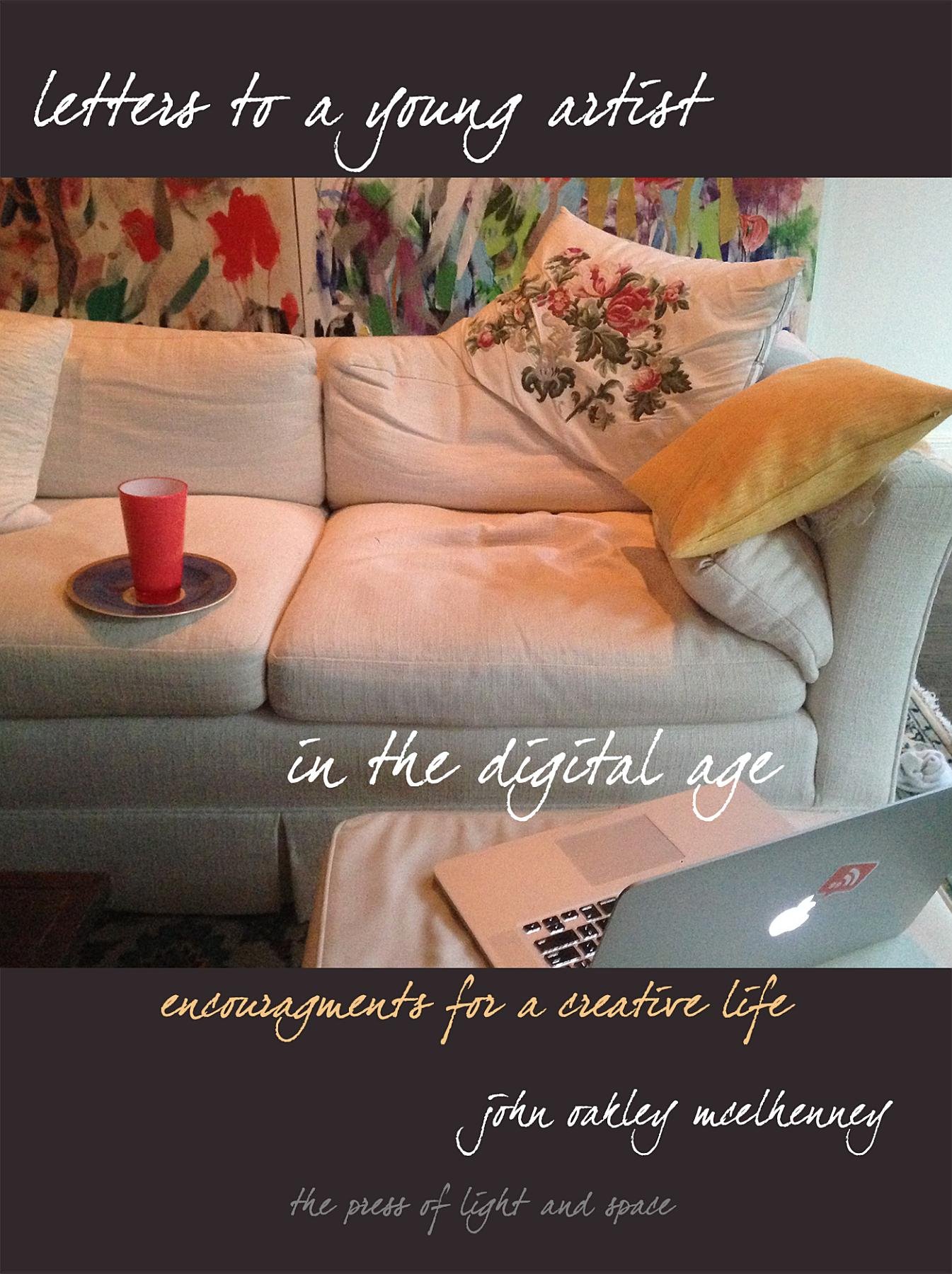 Letters to a Young Artist in the Digital Age: Encouragements for a creative life