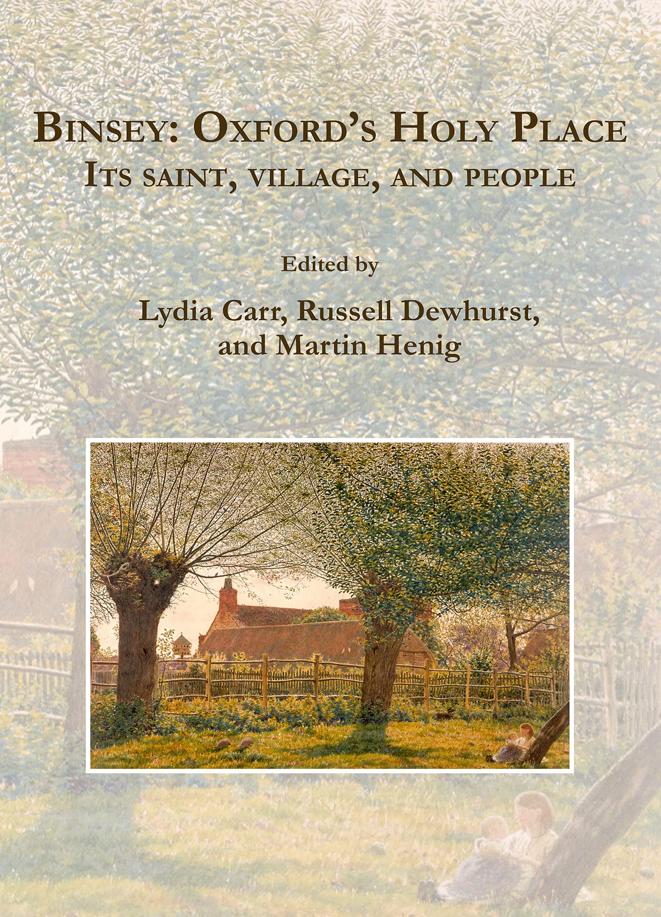 Binsey: Oxford's Holy Place: Its saint, village, and people by Martin Henig, ...