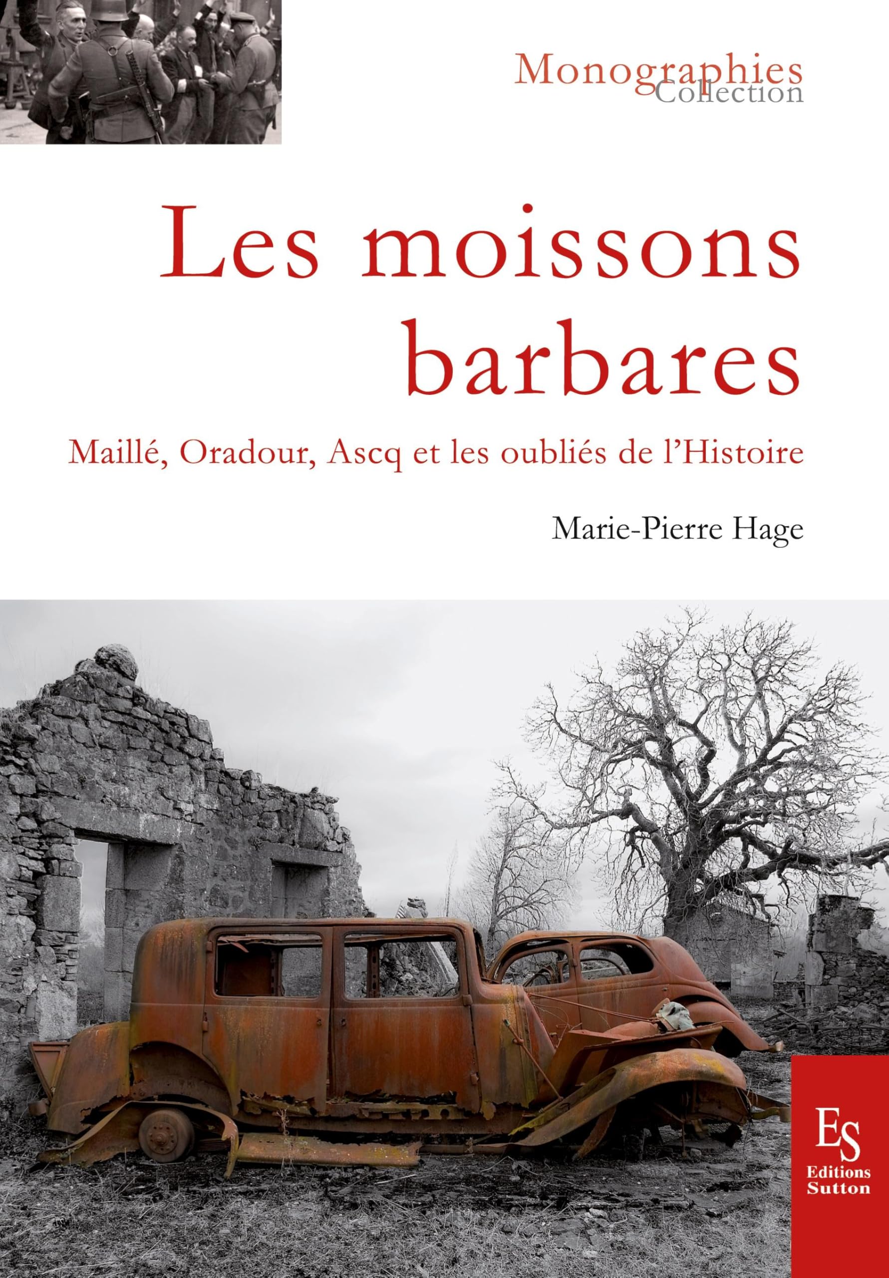 Les moissons barbares: Maillé, Oradour, Ascq et les oubliés de l'Histoire