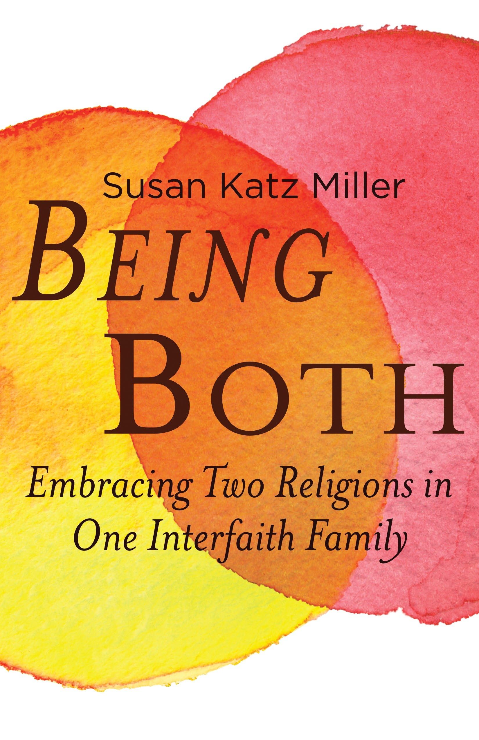 Being Both: Embracing Two Religions in One Interfaith Family [Paperback] Katz Miller, Susan
