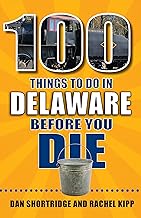 100 Things to Do in Delaware Before You Die (100 Things to Do Before You Die)