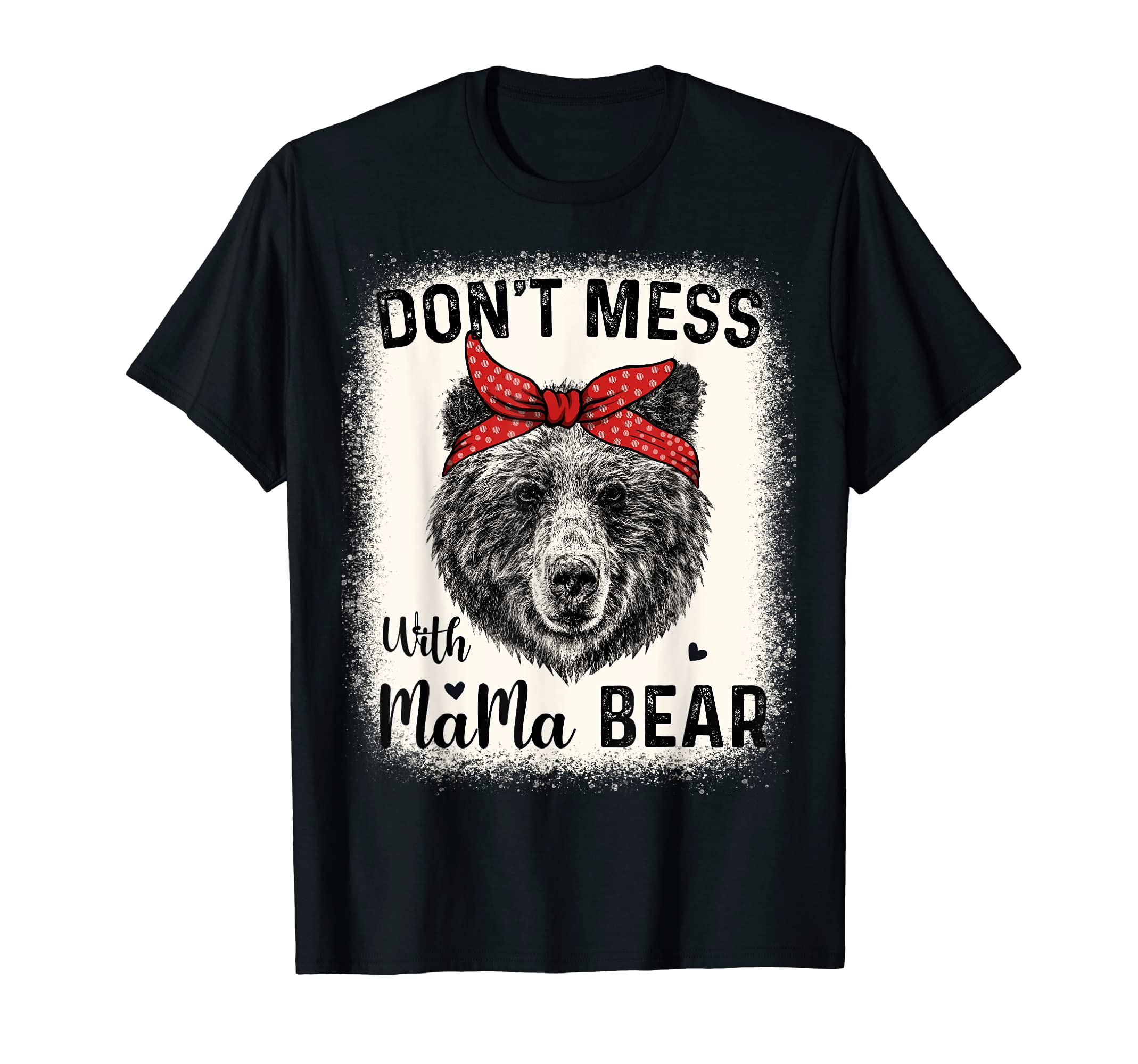 Don't Mess with Mama Bear Funny Mom Bleached Mothers Day T-ShirtOEKO-TEX STANDARD 100