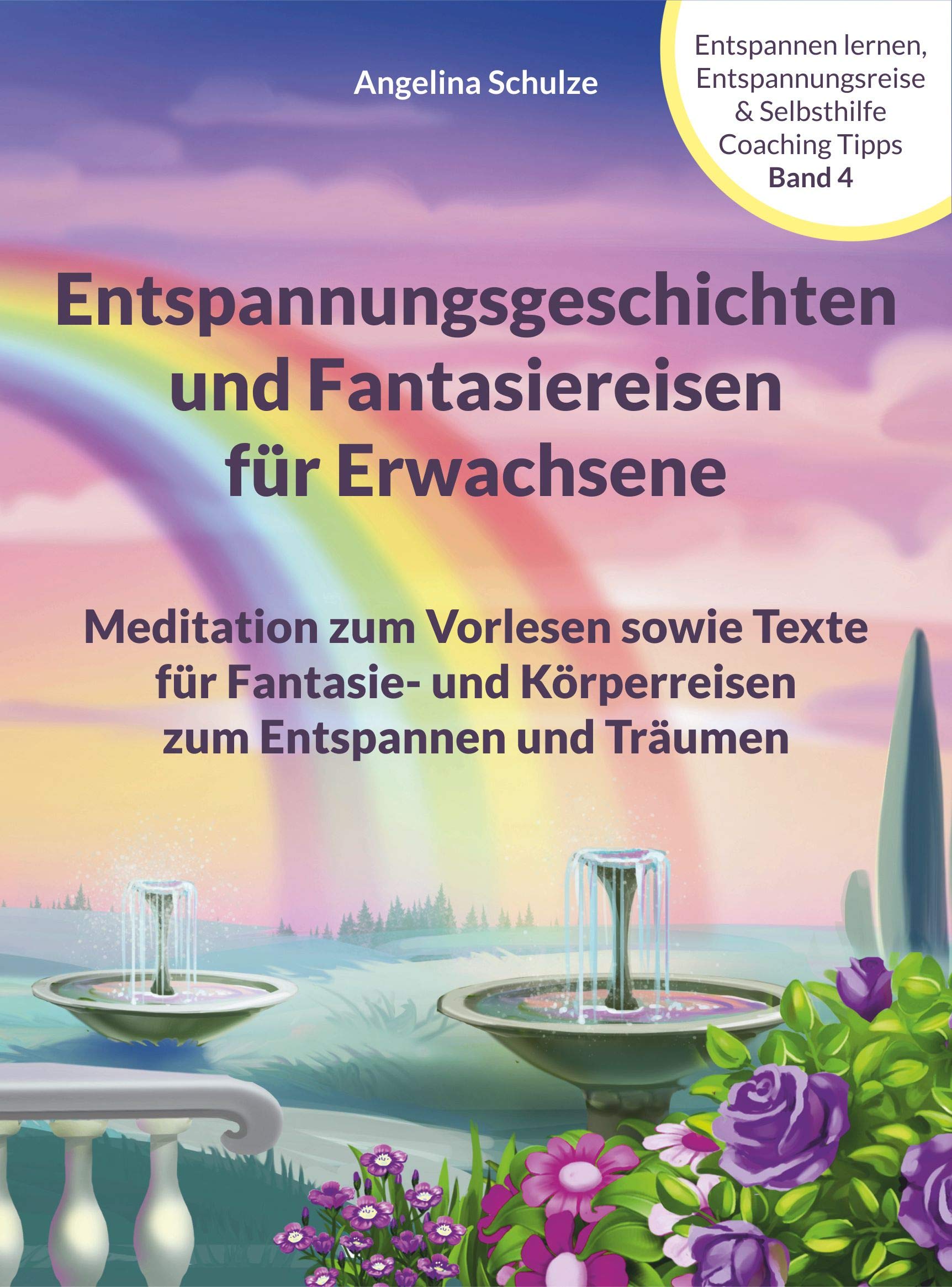 Entspannungsgeschichten und Fantasiereisen für Erwachsene: Meditation zum Vorlesen sowie Texte für Fantasie- und Körperreisen zum Entspannen und Träumen (German Edition)