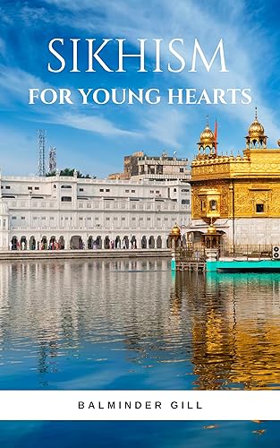 Sikhism for young hearts: Sikhism Unveiled: A Youthful Journey into Sikh Values and Wisdom