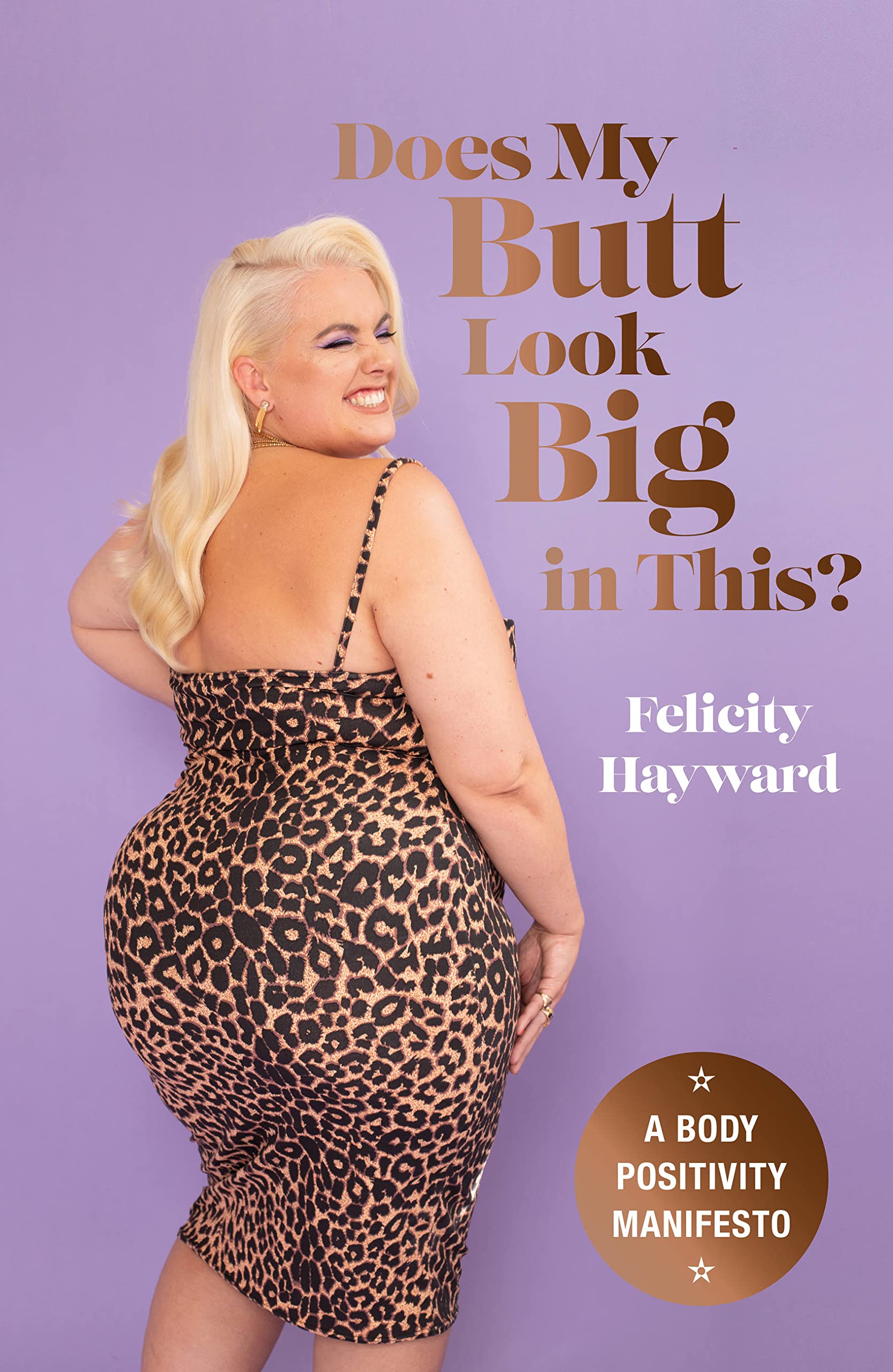 Does My Butt Look Big in This: A Body Positivity Manifesto, Hayward, Felicity, N