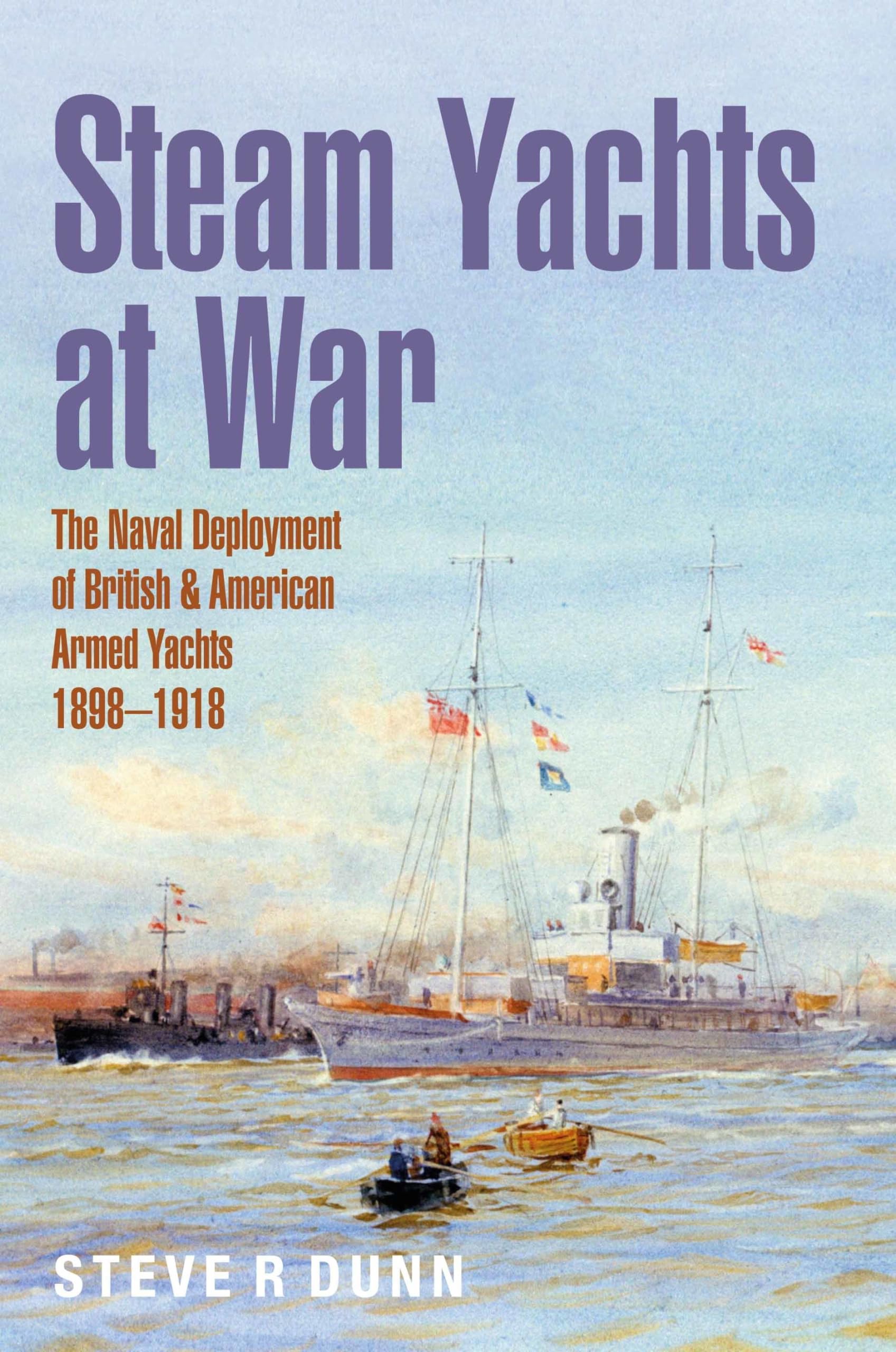 Steam Yachts at War: Naval Deployment of British & American Yachts 1898–1918