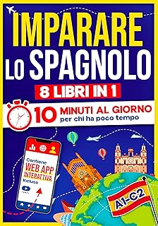 Imparare lo Spagnolo: 10 Minuti al Giorno per chi ha poco tempo| 8 libri in 1 + App inclusa. Metodo semplice e interattivo…