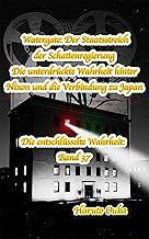 Watergate: Der Staatsstreich der Schattenregierung – Die unterdrückte Wahrheit hinter Nixon und die Verbindung zu Japan (D...