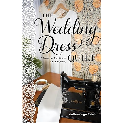 The Wedding Dress Quilt: A Waxahachie, Texas, Quilt Mystery