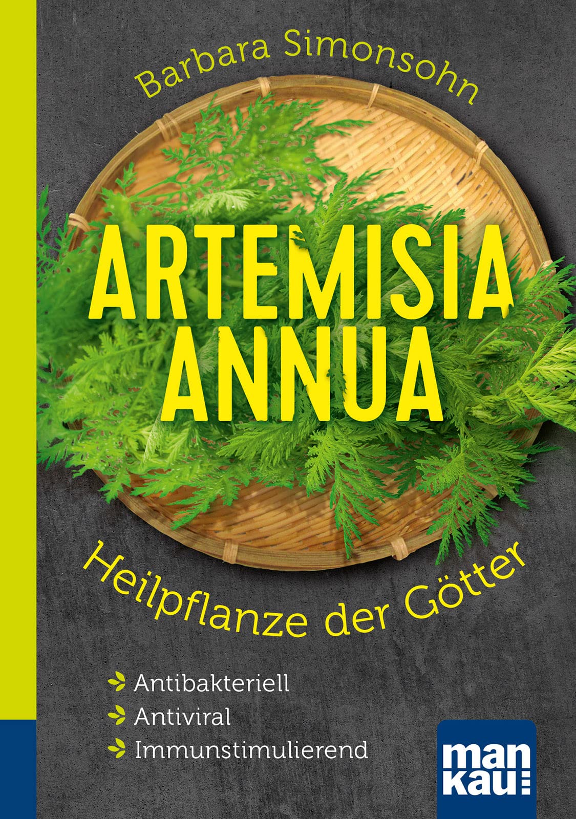 Artemisia annua | Kompakt-Ratgeber | Antibakteriell - Antiviral - Immunstimulierend, 11. Auflage