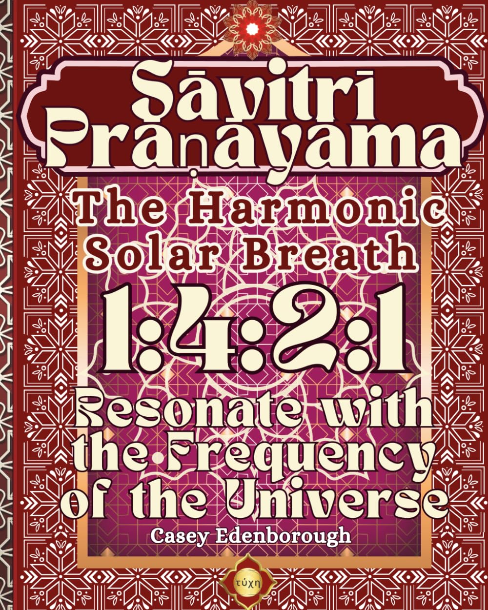Resonate with the Frequency of the Universe: Savitri Pranayama — The Harmonic Solar Breath, Rhythm 1:4:2:1