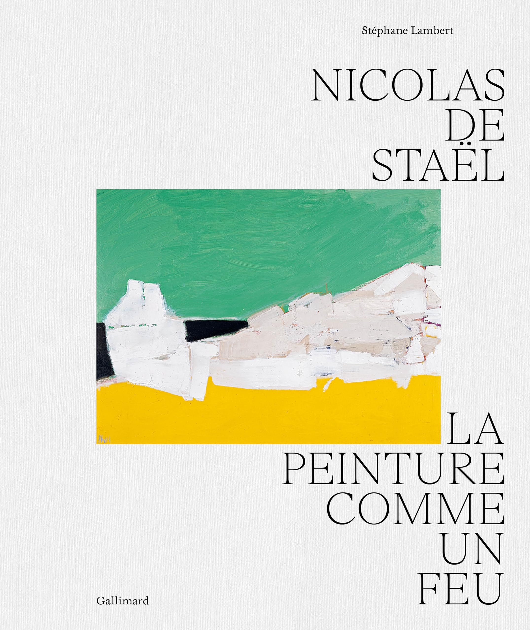 Nicolas de Staël: La peinture comme un feu