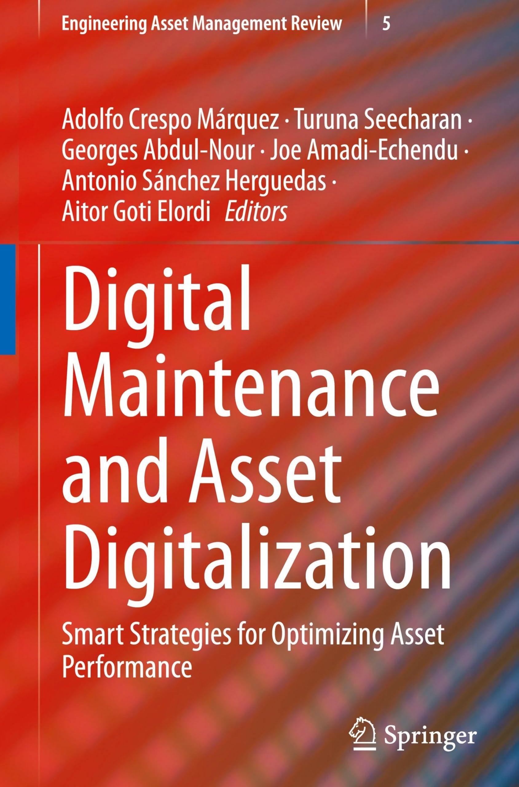 Digital Maintenance and Asset Digitalization: Smart Strategies for Optimizing Asset Performance: 5 (Engineering Asset Management Review, 5)