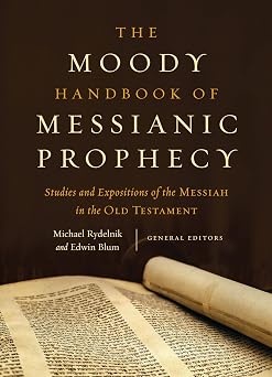 The Moody Handbook of Messianic Prophecy Studies and Expositions of the Messiah in the Old Testament