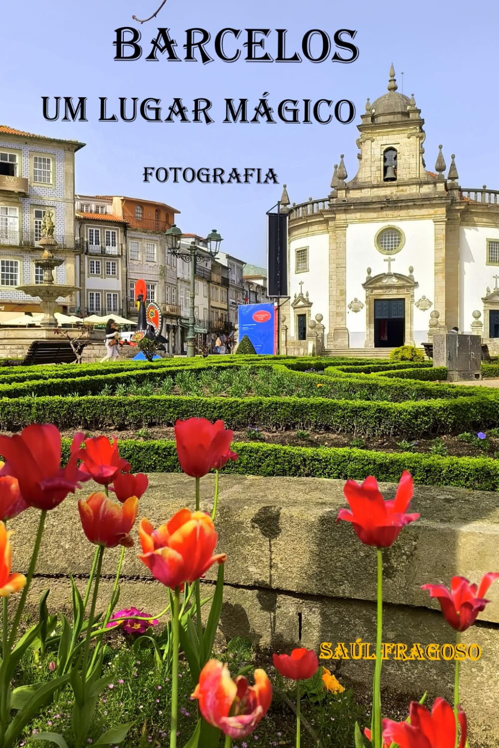 Barcelos — Um Lugar Mágico: Fotografia