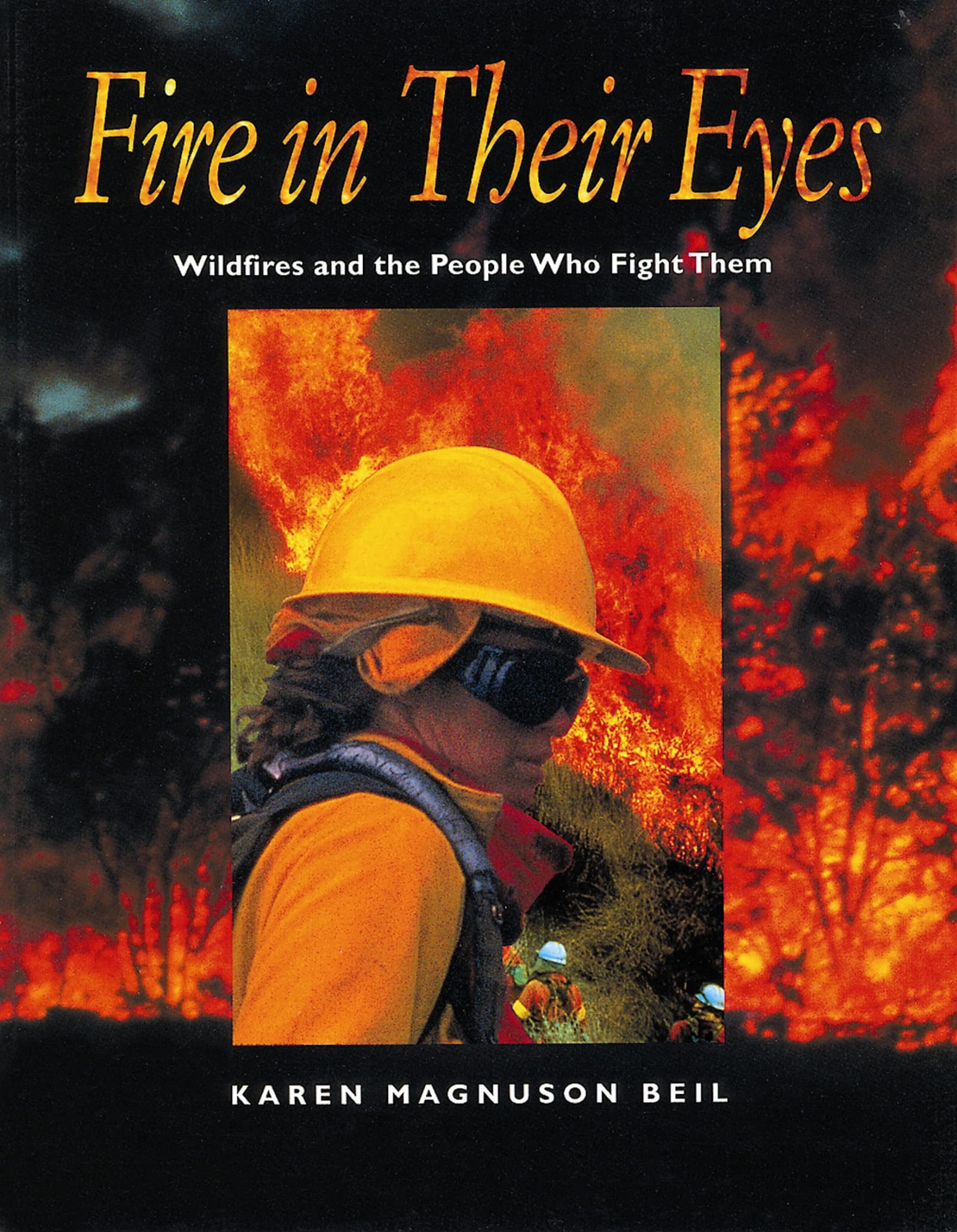 Fire in Their Eyes Wildfires and the People Who Fight