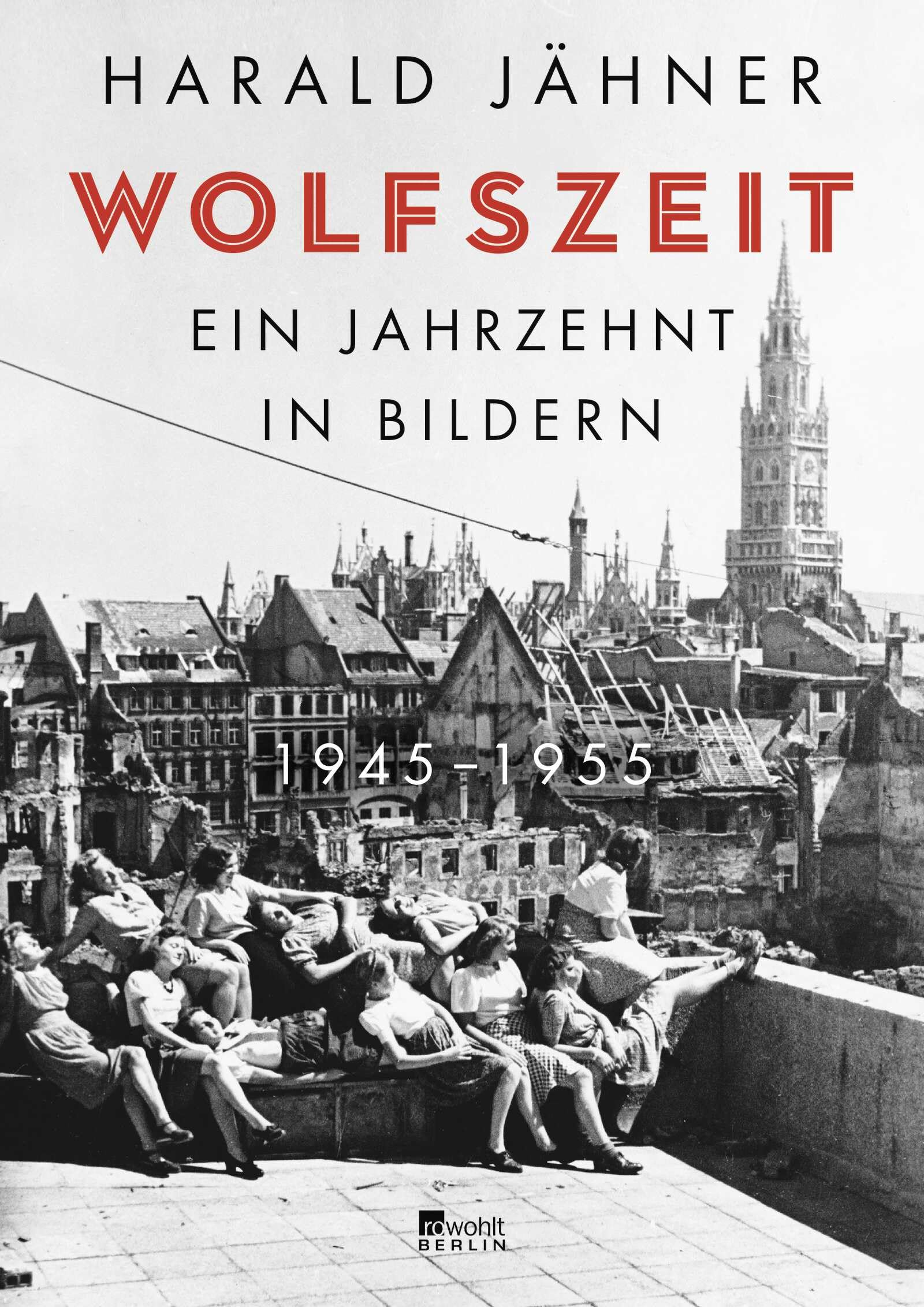 Wolfszeit: Ein Jahrzehnt in Bildern. 1945 – 1955
