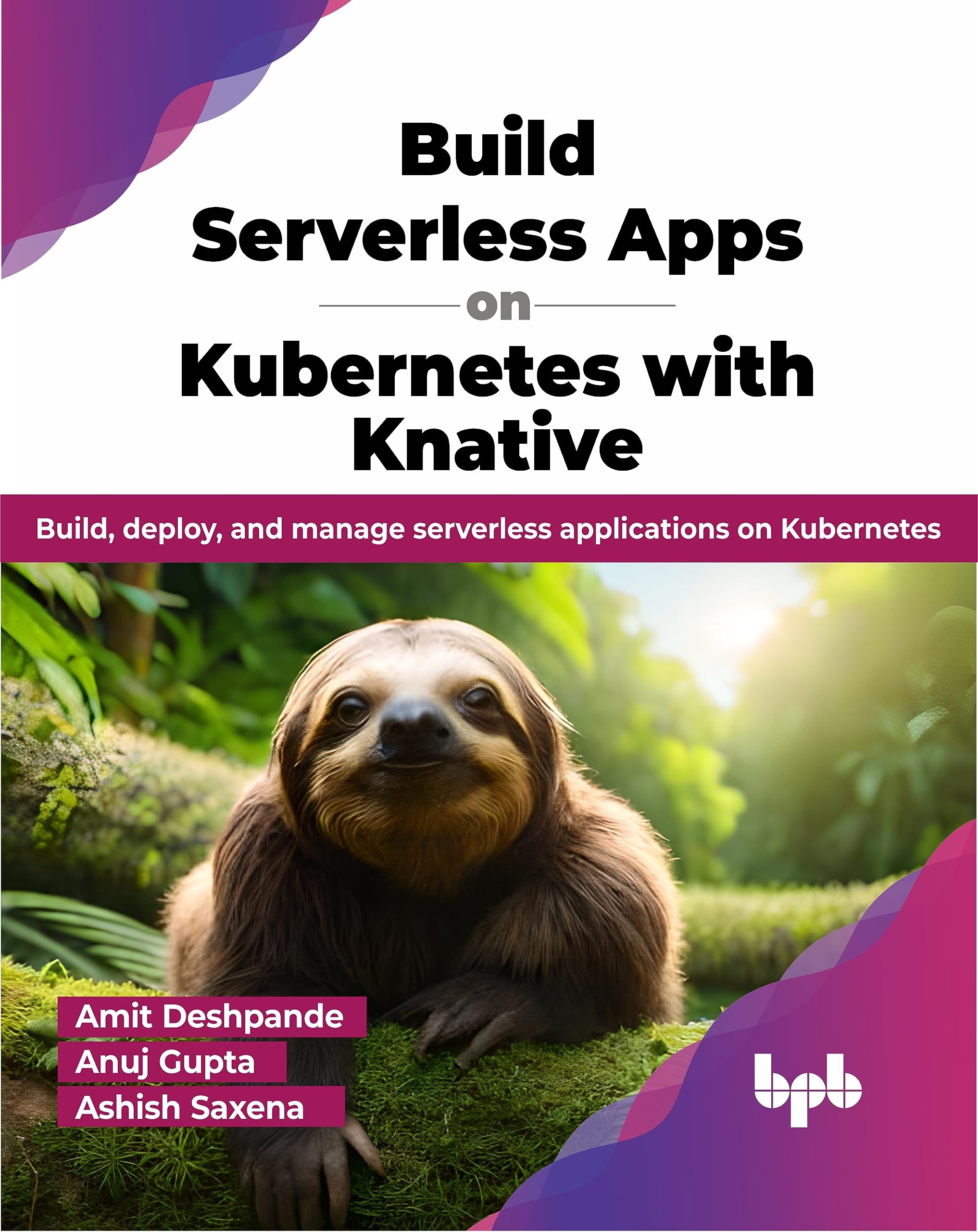 Build Serverless Apps on Kubernetes with Knative: Build, deploy, and manage serverless applications on Kubernetes (English Edition)