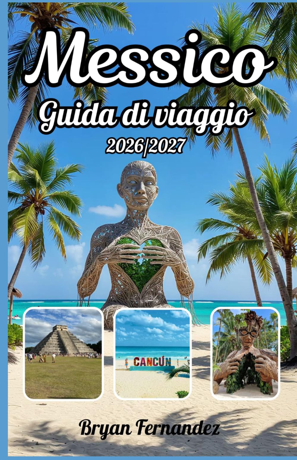 Messico Guida di viaggio 2026/2027: La guida definitiva al Messico per il 2026/2027: scopri antiche rovine, spiagge mozzafiato, città vivaci, tesori ... cucina autentica e avventure indimenticabili.