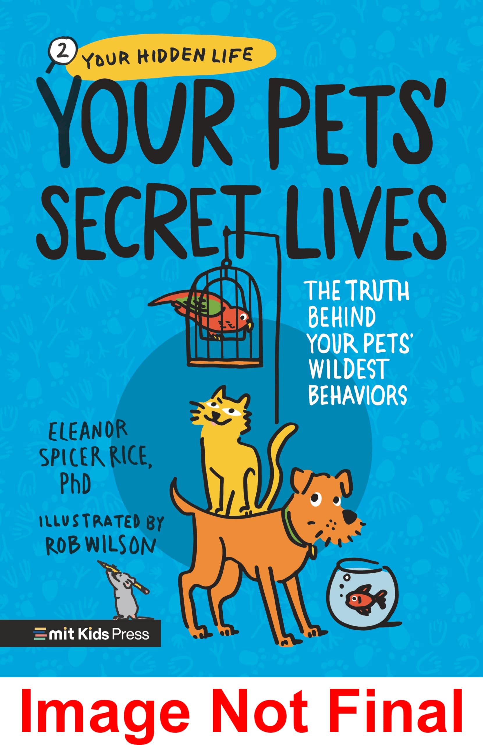 Your Pets’ Secret Lives: The Truth Behind Your Pets' Wildest Behaviours (MIT Kids Press)