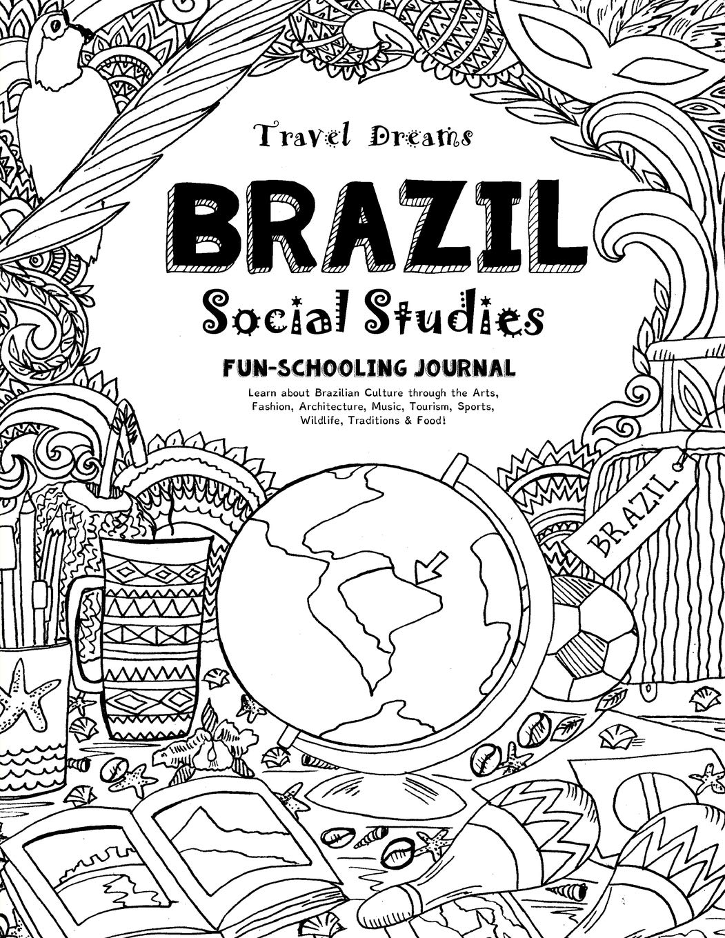 Travel Dreams Brazil - Social Studies Fun-Schooling Journal: Learn about Brazilian Culture through the Arts, Fashion, Architecture, Music, Tourism, ... & Food! (Thinking Tree - Social Studies)