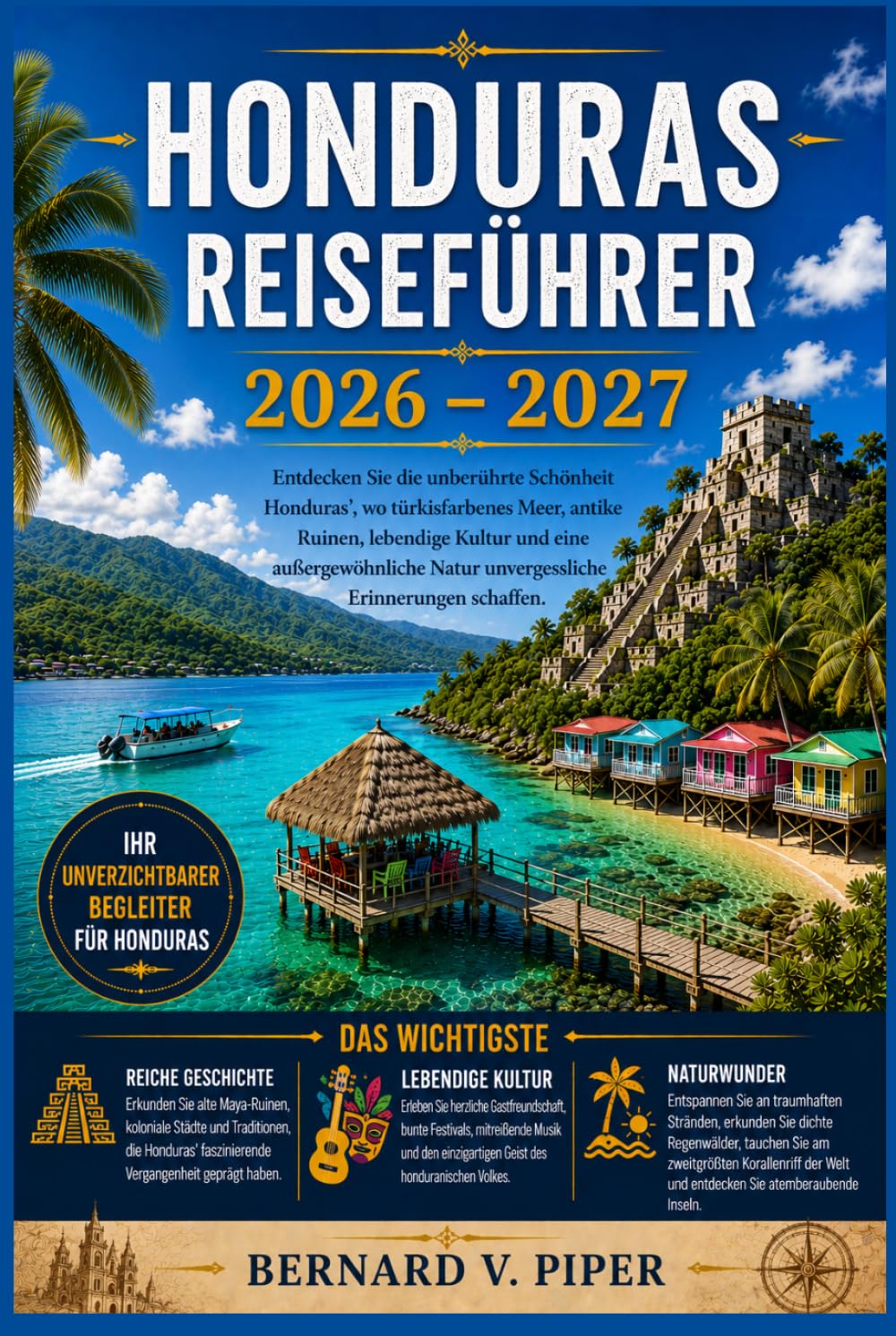 HONDURAS REISEFÜHRER 2026-2027: Ein umfassender Reiseführer für Inselurlaube, antike Maya-Stätten, Regenwaldpfade, Küstenkultur, lokale Spezialitäten und clevere Reiseplanung