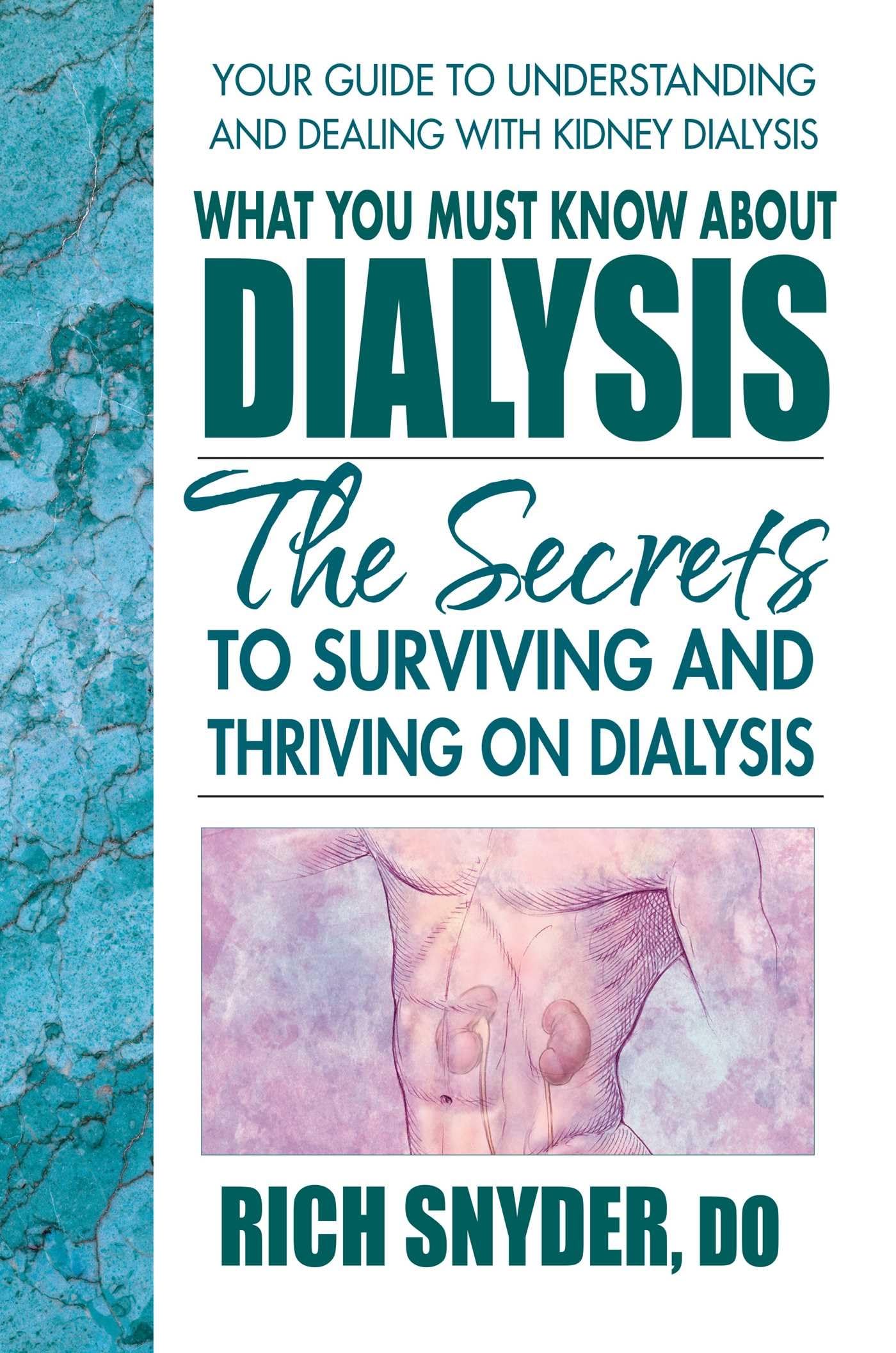 What You Must Know About Dialysis: Ten Secrets to Surviving and Thriving on Dialysis