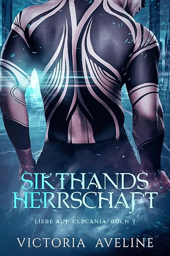 Sikthands Herrschaft: Liebe auf Clecania: Buch 7