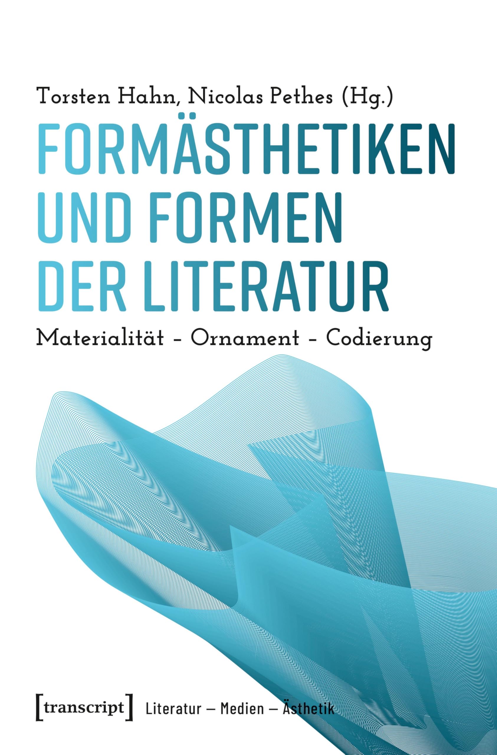 Formästhetiken und Formen der Literatur: Materialität – Ornament – Codierung (Literatur – Medien – Ästhetik 2) (German Edition)