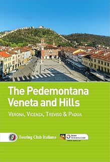 The Pedemontana Veneta and Hills. Verona, Vicenza, Treviso e Padua (Guida vacanza)