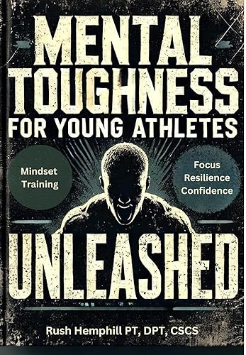 Mental Toughness for Young Athletes Unleashed : Practical Youth Sports Psychology Strategies for Mindset Training to Instantly Boost Focus, Resilience, and Confidence in Just Minutes a Day