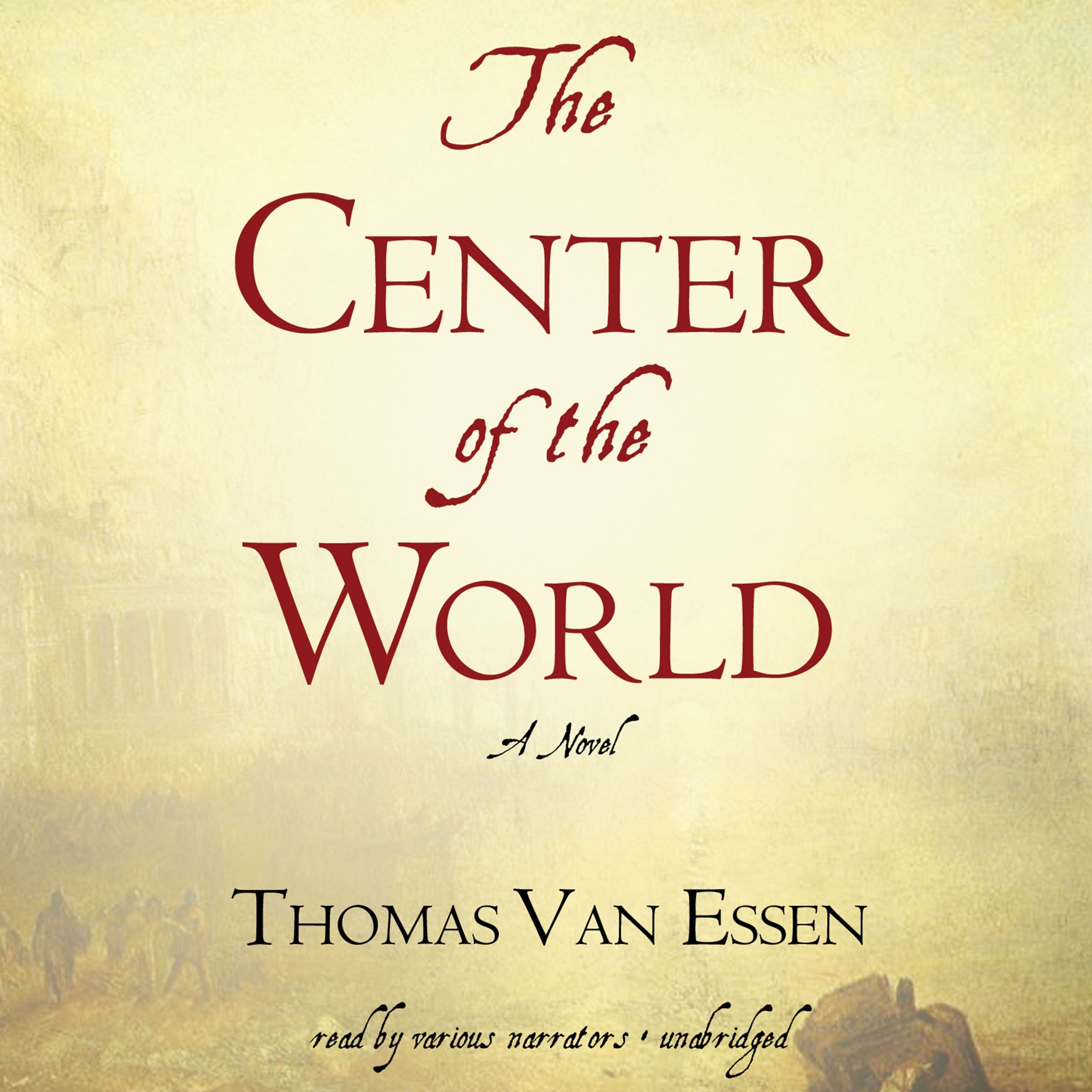 The Center of the World: Thomas Van Essen, Simon Vance, Paul Michael,  Cassandra Campbell, Vanessa Benjamin, Gildart Jackson: 9781470881443:  Amazon.com: Books