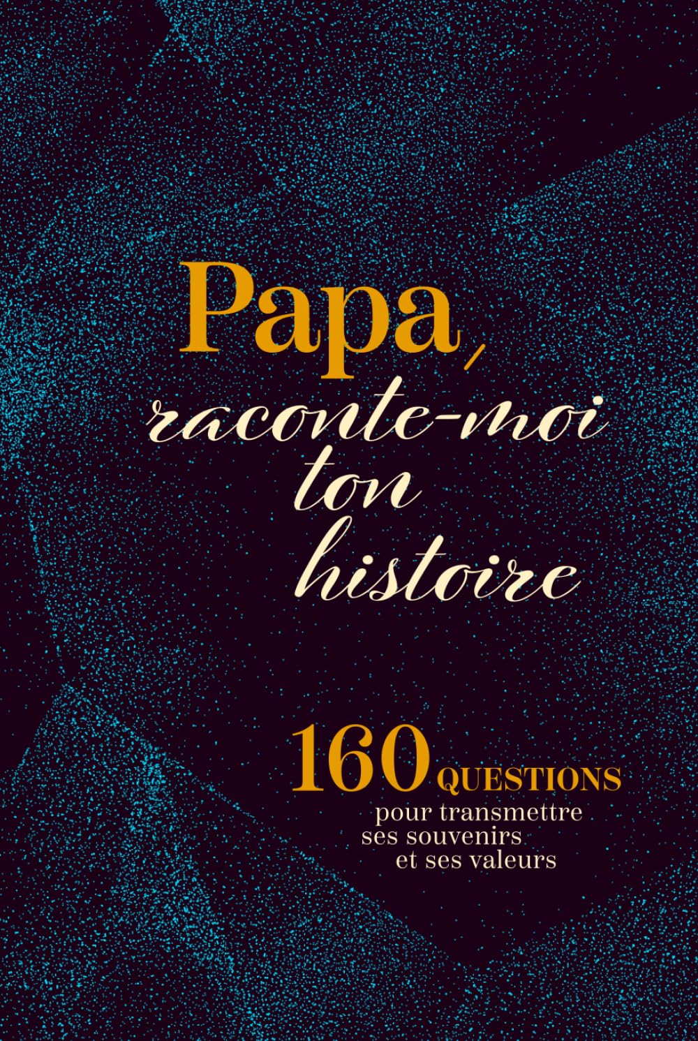 Papa Raconte-Moi Ton Histoire: Journal guidé pour raconter sa vie et transmettre ses souvenirs