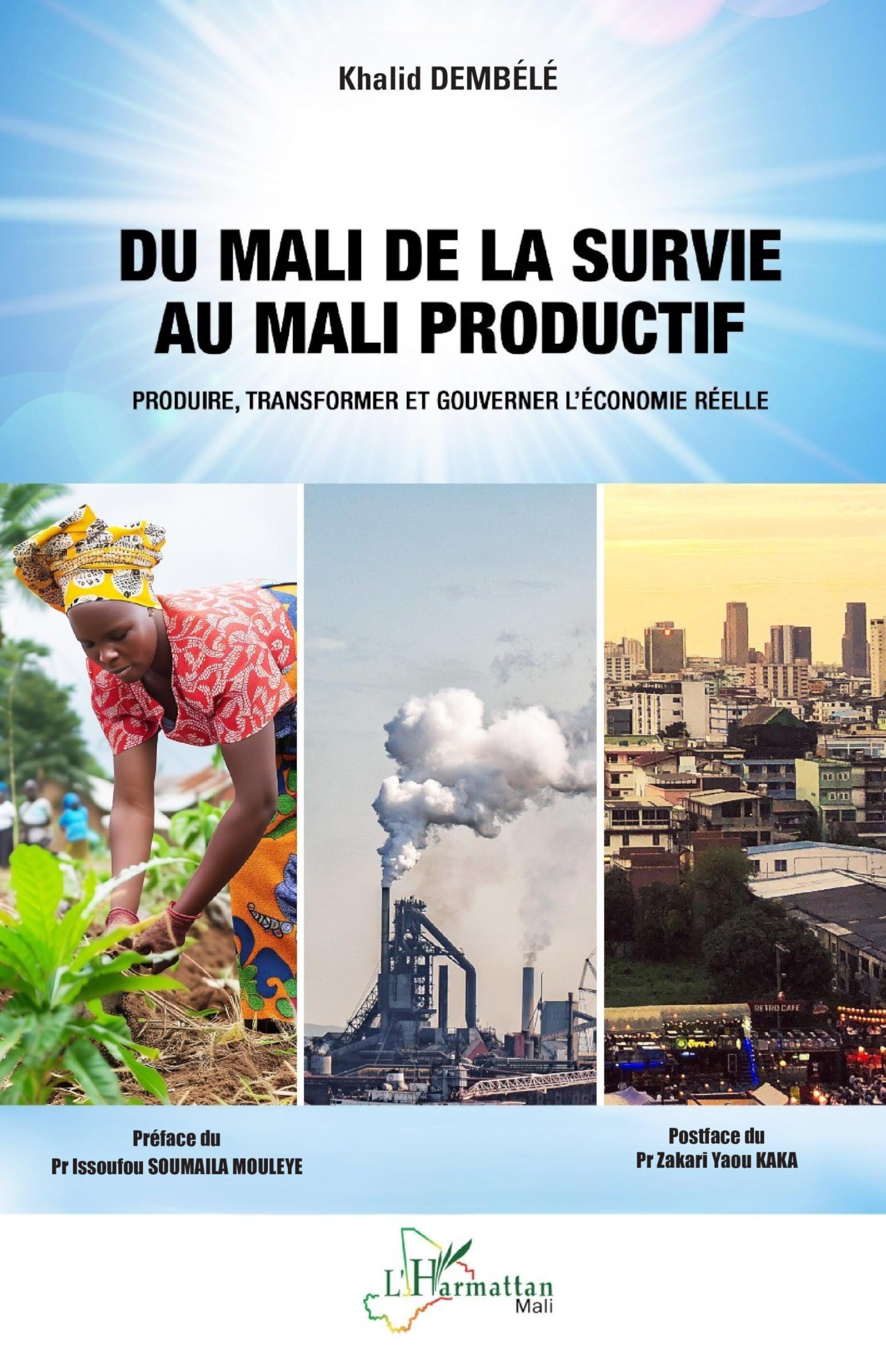 Du Mali de la survie au Mali productif: Produire, transformer et gouverner l’économie réelle (Harmattan Mali)