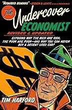 The Undercover Economist, Revised and Updated Edition: Exposing Why the Rich Are Rich, the Poor Are Poor - and Why You Can Never Buy a Decent Used Car!
