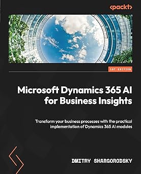 Microsoft Dynamics 365 AI for Business Insights: Transform your business processes with the practical implementation of Dynamics 365 AI modules-Wow! eBook